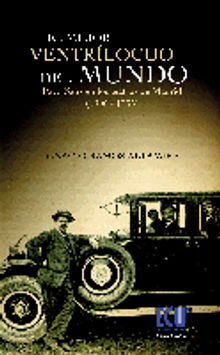 El mejor ventrlocuo del Mundo. Paco Sanz en los teatros madrileos (1906-1935).  Javier Ramos Altamira