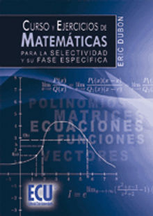 Curso y ejercicios de matemticas para la Selectividad y su fase especfica.  Eric Dubon