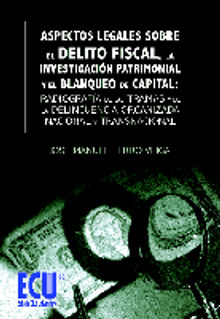 Aspectos Legales sobre el delito fiscal, la investigacin patrimonial y el blanqueo de capital: Radiografa de las tramas y de la delincuencia organizada nacional y transnacional.  Jos Manuel Ferro Veiga