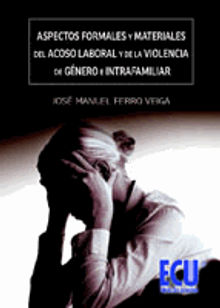 Aspectos formales y materiales del acoso laboral y de la violencia de gnero e intrafamiliar.  Jos Manuel Ferro Veiga