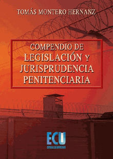 Compendio de legislacin y jurisprudencia penitenciaria.  Toms Montero Hernanz