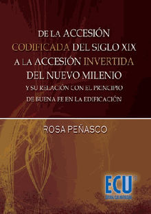 De la accesin codificada del siglo XIX, a la accesin invertida del nuevo milenio y su relacin con el principio de buena fe en la edificacin.  Rosa Peasco Velasco