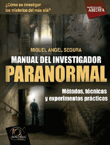 Manual del investigador paranormal.  Miguel ngel Segura