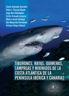 Tiburones, Rayas, Quimeras, Lampreas y Mixnidos de la Pennsula Ibrica y de Canarias.  Castor Guisande Gonzlez