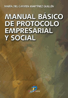 Manual bsico de protocolo empresarial y social.  Maria del Carmen Martnez Guilln