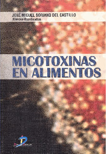 Micotoxinas en alimentos.  Jos Miguel Soriano del Castillo