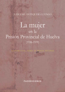 La mujer en la Prisin Provincial de Huelva (1936-1939).  Juan Jos Antequera Luengo