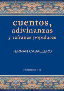 Cuentos, adivinanzas y refranes populares.  Fernn Caballero