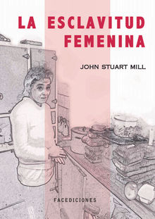 La esclavitud femenina.  John Stuart Mill