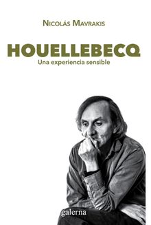 Houellebecq: una experiencia sensible.  Nicols Mavrakis