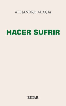 Hacer sufrir.  Alejandro Alagia