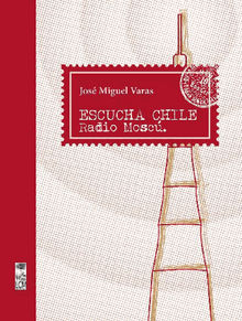 Escucha Chile Radio Mosc.   Jos Miguel Varas