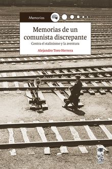 Memorias de un comunista discrepante.   Alejandro Toro