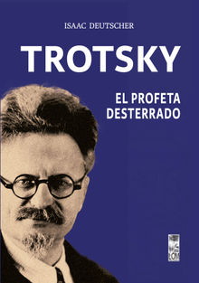 Trotsky, el profeta desterrado.  Isaac Deutscher