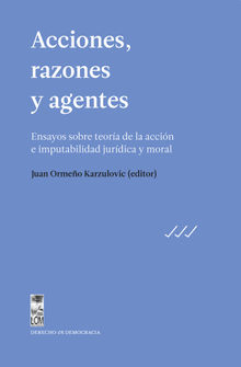 Acciones, razones y agentes.  Juan (coordinador) Ormeo Karzulovic