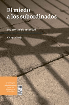 El miedo a los subordinados una teora de la autoridad.  Kathya Araujo