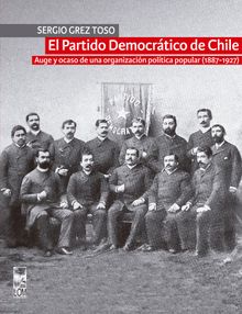 El Partido Democrtico de Chile.   Sergio Grez Toso