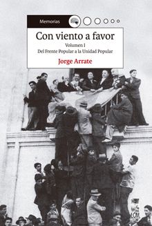 Con viento a favor. Volumen I.   Jorge Arrate