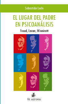 El lugar del padre en psicoanlisis: Freud, Lacan, Winnicott.  Sebastin Len