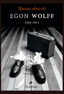 Nuevas obras de Egon Wolff 1995-2012.  Egon Wolff 