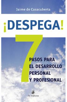 Despega! 7 pasos para el desarrollo personal y profesional.  Jaime De Casacuberta