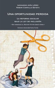 Una oportunidad perdida: la reforma escolar bajo la ley de inclusin. En homenaje al Rector Vctor Garca Ossa.  Leonardo Jaa Lpez