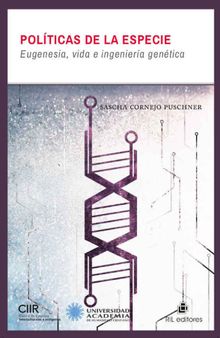 Polticas de la especie: eugenesia, vida e ingeniera gentica.  Sascha Cornejo