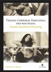 Terapia Corporal Emocional Neo-Reichiana: Somatic Emotional Processing.  Vikrant A. Sentis