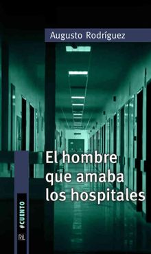 El hombre que amaba los hospitales.  Augusto Rodrguez