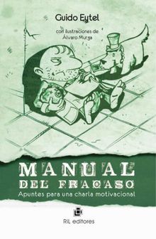 Manual del fracaso: apuntes para una charla motivacional.  Guido Eytel