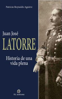 Juan JosLatorre: historia de una vida plena.  Patricio Reynolds Aguirre