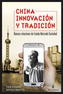 China, innovacin y tradicin: nuevas relaciones de Estado-Mercado-Sociedad.  Fernando Reyes Matta