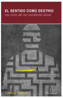 El sentido como destino: las crisis del ser occidental actual.  Cibele Passos