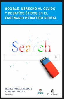 Google: derecho al olvido y desafosticos en el escenario meditico digital.  Mara Jos Labrador