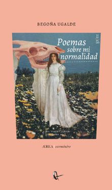 Poemas sobre mi normalidad.  Begoa Ugalde