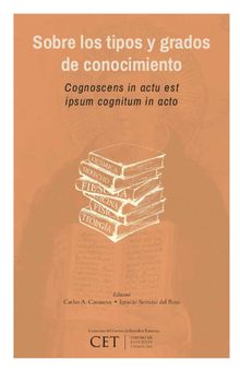 Sobre los tipos y grados de conocimiento: Cognoscens in actu est ipsum cognitum in actu.  Carlos Casanova