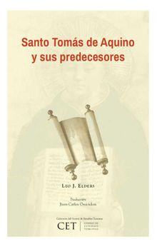 Santo Toms de Aquino y sus Predecesores: presencia de grandes filsofos y Padres de la Iglesia en las obras de santo Toms.  Leo J. Elders