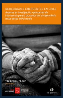 Necesidades emergentes en Chile: avances en investigacin y propuestas de intervencin para la promocin del envejecimiento activo desde la Psicologa.  Victoria Plaza