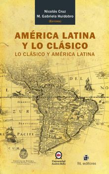 Amrica Latina y lo clsico: lo clsico y Amrica Latina.  Mara Gabriela Huidobro