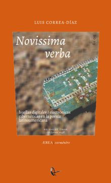 Novissima verba: huellas digitales / electrnicas cibernticas en la poesa latinoamericana.  Luis Correa-Daz