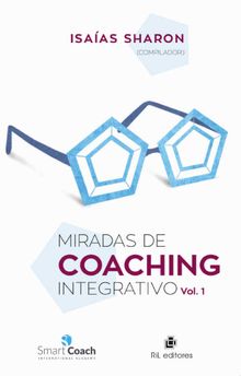 Miradas de Coaching Integrativo Vol. 1.  Isaas Sharon Jirikils