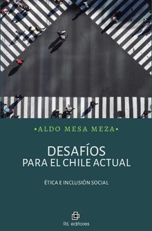 Desafos para el Chile actual:tica e inclusin social.  Aldo Mesa Meza