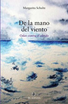 De la mano del viento: odas contra el olvido.  Margarita Schultz