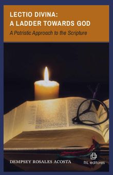 Lectio Divina: A Ladder towards God A Patristic Approach to the Scripture.  Dempsey Rosales Acosta