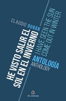 He visto salir el sol en invierno / I have seen the sun come out in winter. Antologa / Anthology.  Claudio Durn