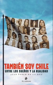 Tambin soy Chile: entre los sueos y la realidad.  Juan Pablo De La Hoz