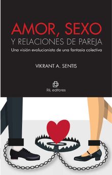 Amor, sexo y relaciones de pareja: una visin evolucionista de una fantasa colectiva.  Vikrant A. Sentis