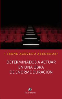 Determinados a actuar en una obra de enorme duracin.  Irene Acevedo Albornoz