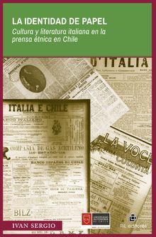 La identidad de papel: cultura y literatura italiana en la prensatnica en Chile (Siglos XIX y XX).  Ivn Sergio