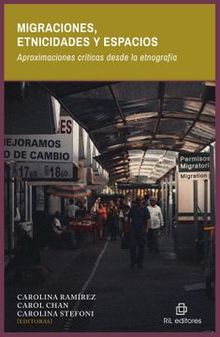 Migraciones, etnicidades y espacios. Aproximaciones crticas desde la etnografa.  Carolina Stefoni